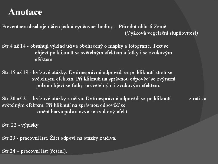 Anotace Prezentace obsahuje učivo jedné vyučovací hodiny – Přírodní oblasti Země (Výšková vegetační stupňovitost)