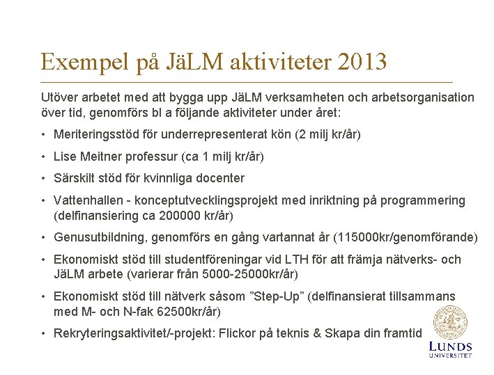 Exempel på JäLM aktiviteter 2013 Utöver arbetet med att bygga upp JäLM verksamheten och