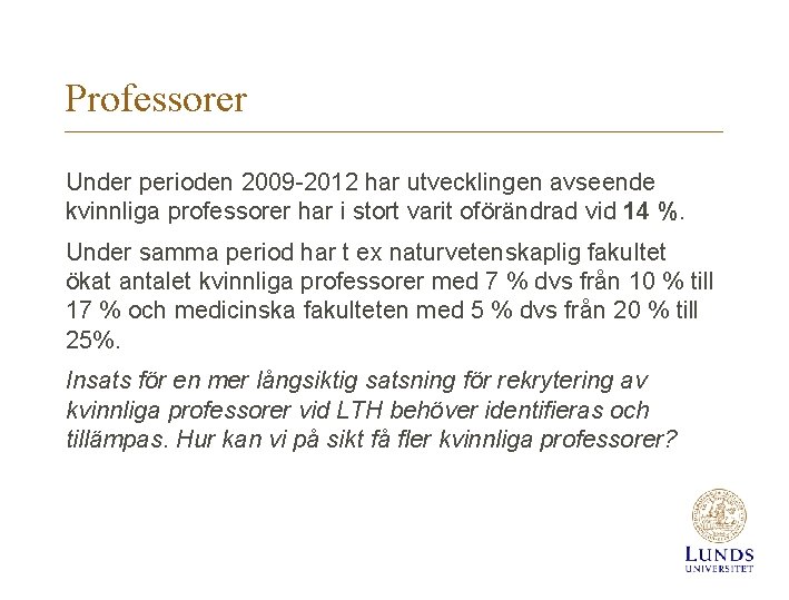 Professorer Under perioden 2009 -2012 har utvecklingen avseende kvinnliga professorer har i stort varit
