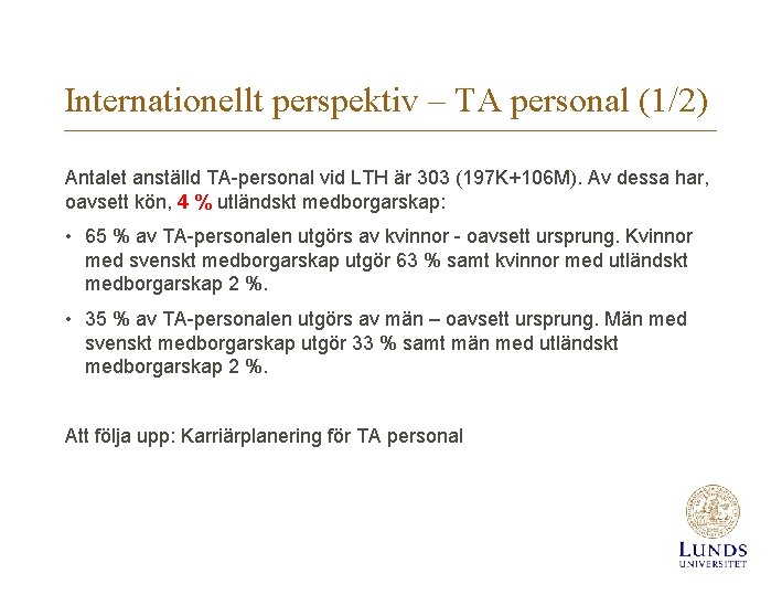 Internationellt perspektiv – TA personal (1/2) Antalet anställd TA-personal vid LTH är 303 (197
