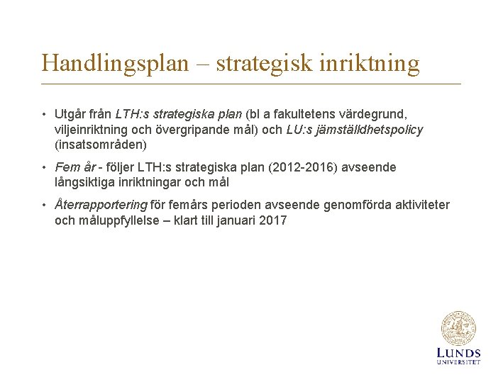 Handlingsplan – strategisk inriktning • Utgår från LTH: s strategiska plan (bl a fakultetens