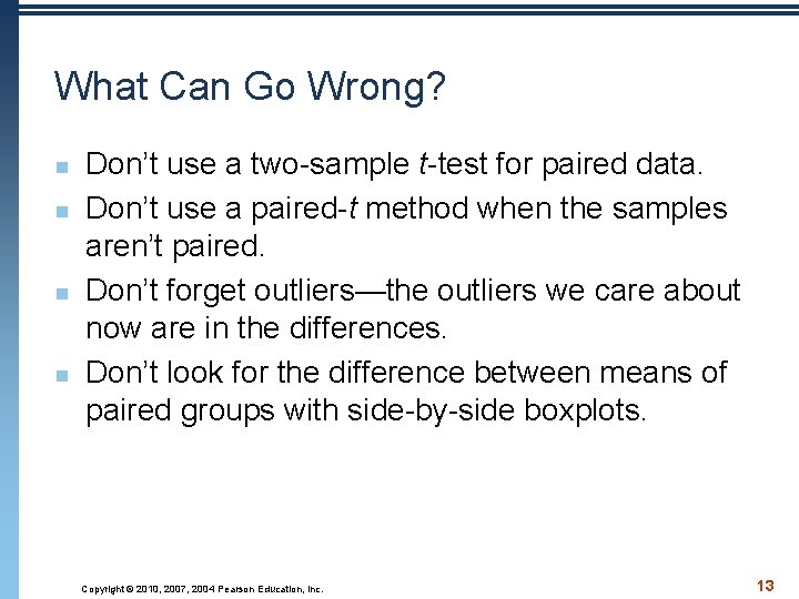 What Can Go Wrong? n n Don’t use a two-sample t-test for paired data.