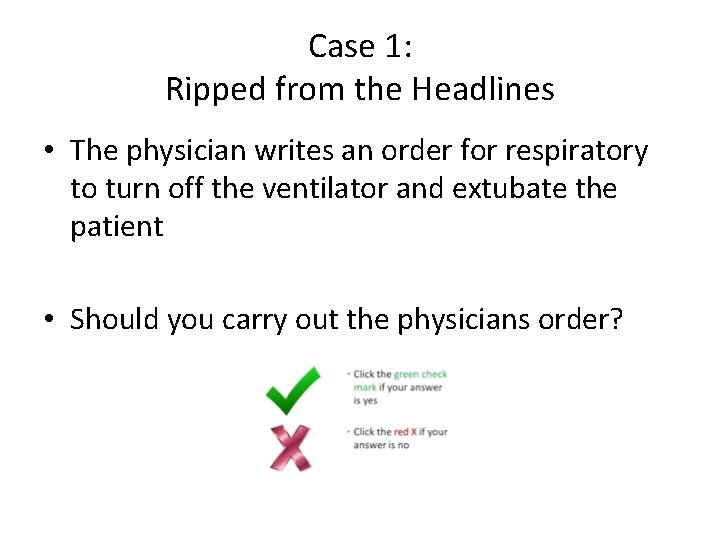 Case 1: Ripped from the Headlines • The physician writes an order for respiratory