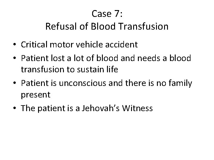 Case 7: Refusal of Blood Transfusion • Critical motor vehicle accident • Patient lost
