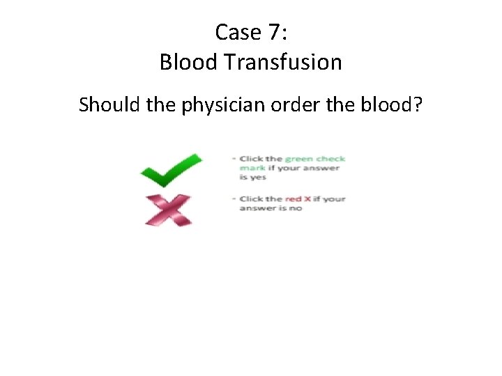 Case 7: Blood Transfusion Should the physician order the blood? 