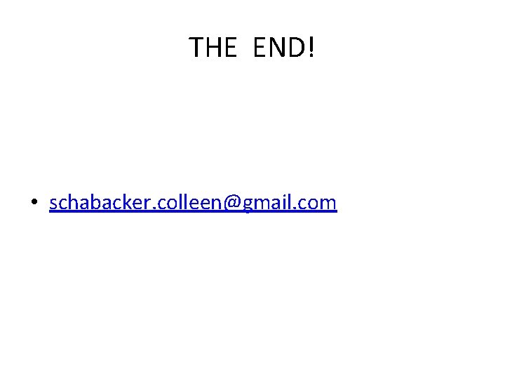 THE END! • schabacker. colleen@gmail. com 