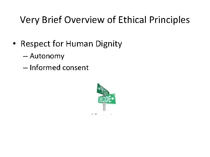 Very Brief Overview of Ethical Principles • Respect for Human Dignity – Autonomy –