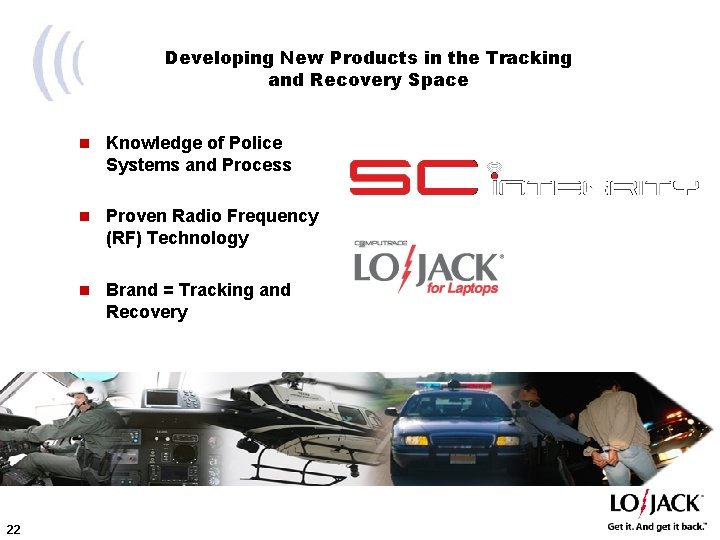 Developing New Products in the Tracking and Recovery Space 22 n Knowledge of Police