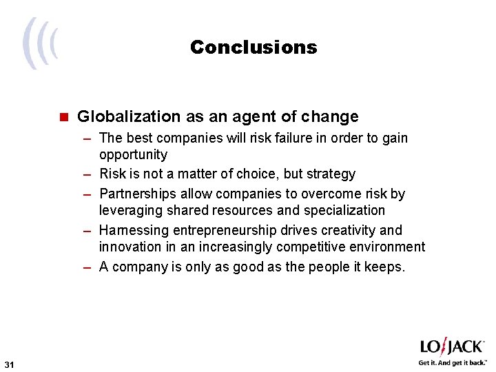 Conclusions n Globalization as an agent of change – The best companies will risk