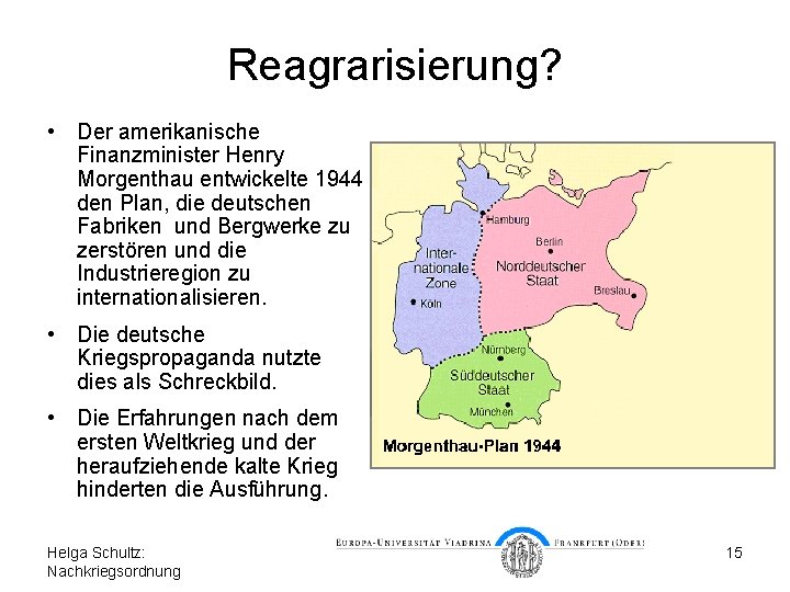 Reagrarisierung? • Der amerikanische Finanzminister Henry Morgenthau entwickelte 1944 den Plan, die deutschen Fabriken