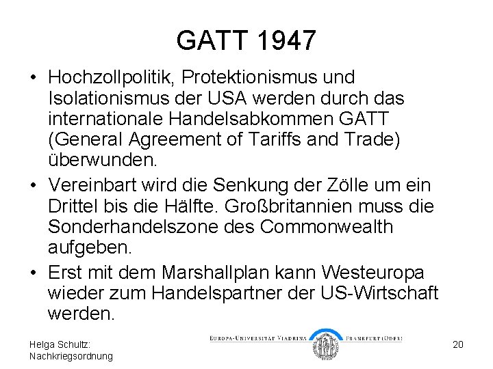 GATT 1947 • Hochzollpolitik, Protektionismus und Isolationismus der USA werden durch das internationale Handelsabkommen