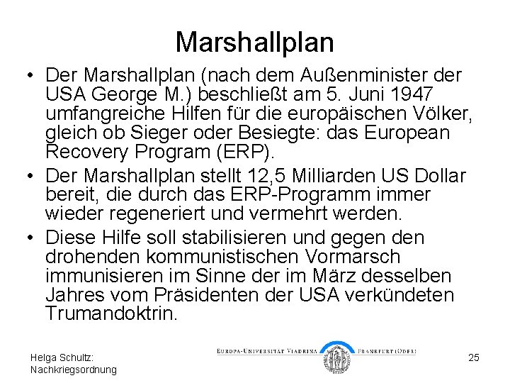 Marshallplan • Der Marshallplan (nach dem Außenminister der USA George M. ) beschließt am