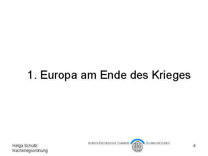 1. Europa am Ende des Krieges Helga Schultz: Nachkriegsordnung 4 