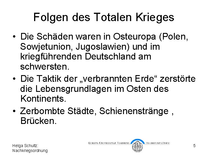 Folgen des Totalen Krieges • Die Schäden waren in Osteuropa (Polen, Sowjetunion, Jugoslawien) und