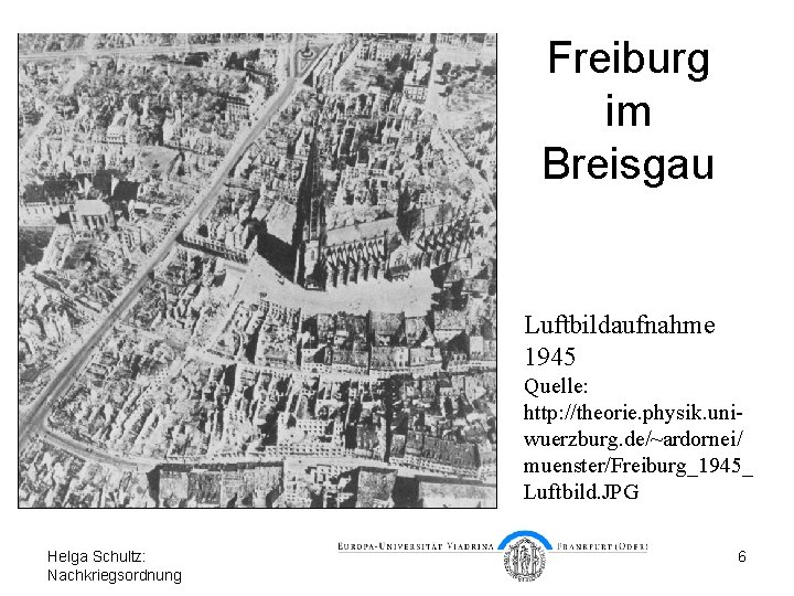 Freiburg im Breisgau Luftbildaufnahme 1945 Quelle: http: //theorie. physik. uniwuerzburg. de/~ardornei/ muenster/Freiburg_1945_ Luftbild. JPG