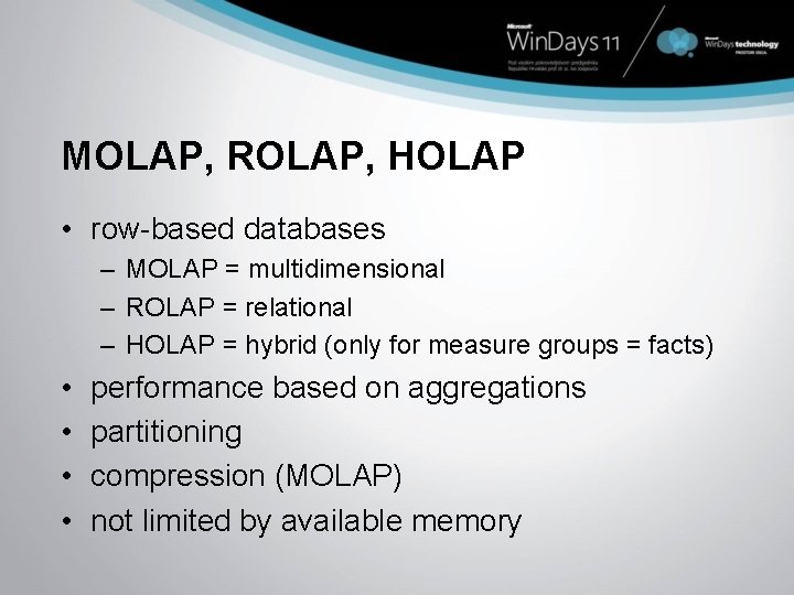 MOLAP, ROLAP, HOLAP • row-based databases – MOLAP = multidimensional – ROLAP = relational