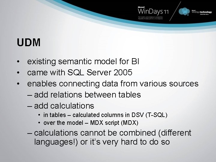 UDM • existing semantic model for BI • came with SQL Server 2005 •