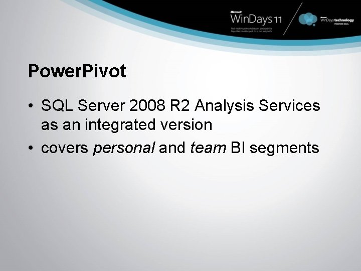 Power. Pivot • SQL Server 2008 R 2 Analysis Services as an integrated version