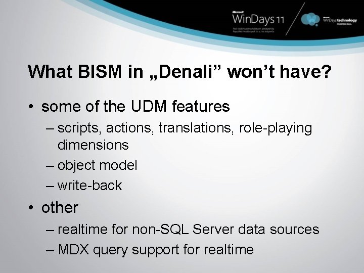 What BISM in „Denali” won’t have? • some of the UDM features – scripts,