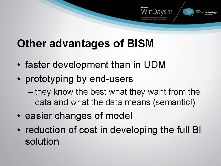 Other advantages of BISM • faster development than in UDM • prototyping by end-users
