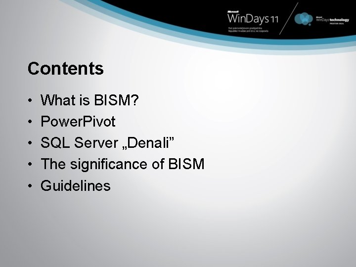 Contents • • • What is BISM? Power. Pivot SQL Server „Denali” The significance