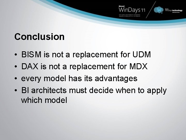 Conclusion • • BISM is not a replacement for UDM DAX is not a