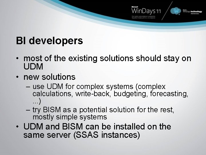 BI developers • most of the existing solutions should stay on UDM • new