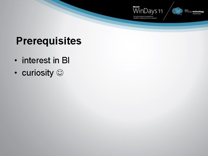 Prerequisites • interest in BI • curiosity 