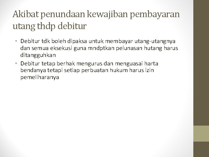 Akibat penundaan kewajiban pembayaran utang thdp debitur • Debitur tdk boleh dipaksa untuk membayar