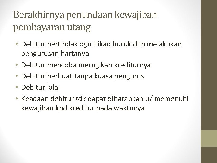 Berakhirnya penundaan kewajiban pembayaran utang • Debitur bertindak dgn itikad buruk dlm melakukan pengurusan