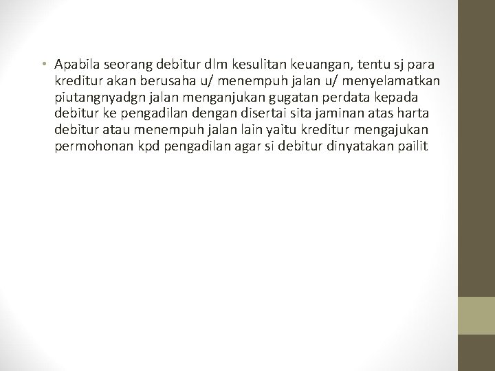  • Apabila seorang debitur dlm kesulitan keuangan, tentu sj para kreditur akan berusaha