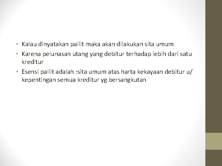  • Kalau dinyatakan pailit maka akan dilakukan sita umum • Karena pelunasan utang