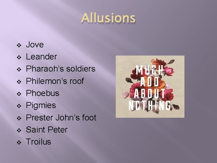 Allusions v v v v v Jove Leander Pharaoh’s soldiers Philemon’s roof Phoebus Pigmies