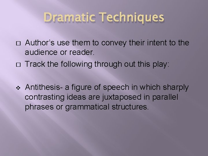Dramatic Techniques � � v Author’s use them to convey their intent to the