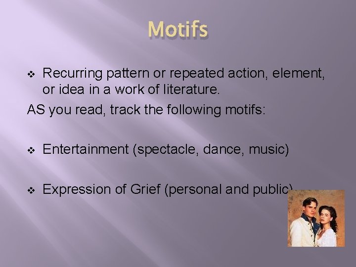 Motifs Recurring pattern or repeated action, element, or idea in a work of literature.