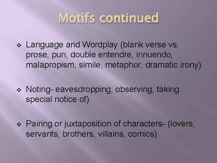 Motifs continued v Language and Wordplay (blank verse vs. prose, pun, double entendre, innuendo,