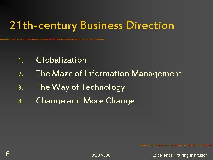 21 th-century Business Direction 1. 2. 3. 4. 6 Globalization The Maze of Information