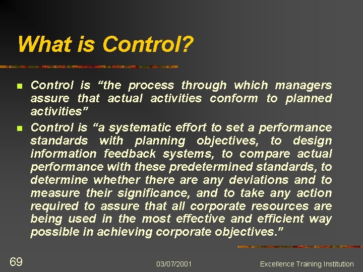 What is Control? n n 69 Control is “the process through which managers assure