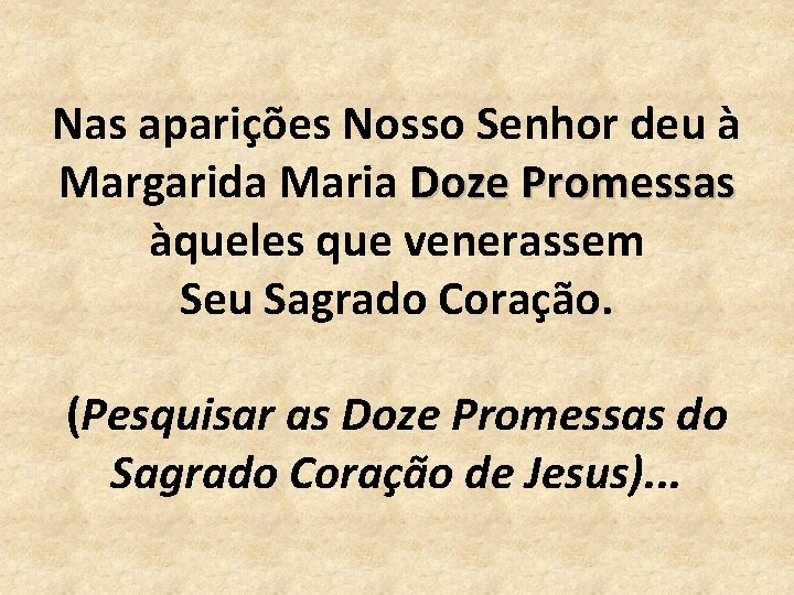 Nas aparições Nosso Senhor deu à Margarida Maria Doze Promessas àqueles que venerassem Seu