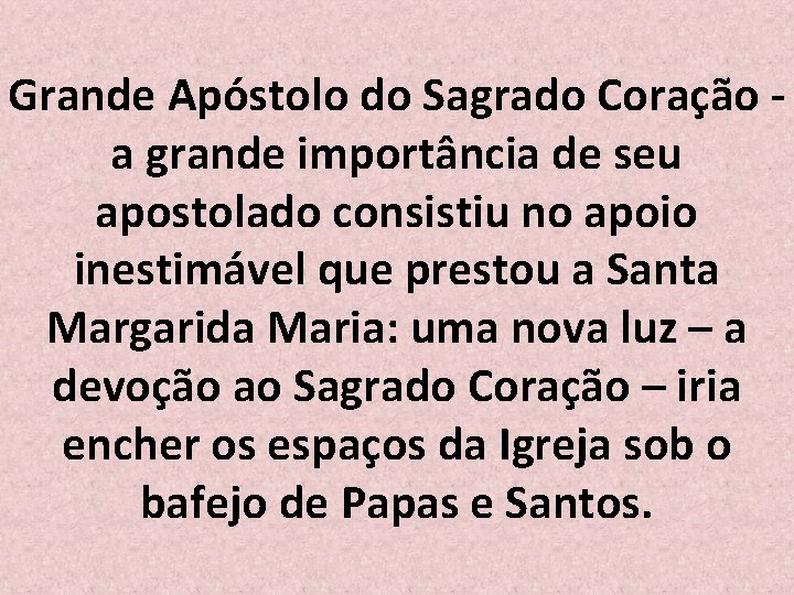 Grande Apóstolo do Sagrado Coração a grande importância de seu apostolado consistiu no apoio