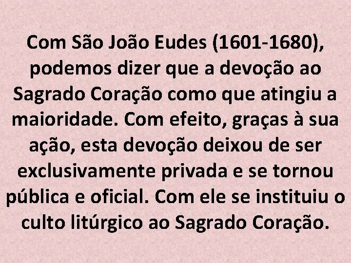 Com São João Eudes (1601 -1680), podemos dizer que a devoção ao Sagrado Coração