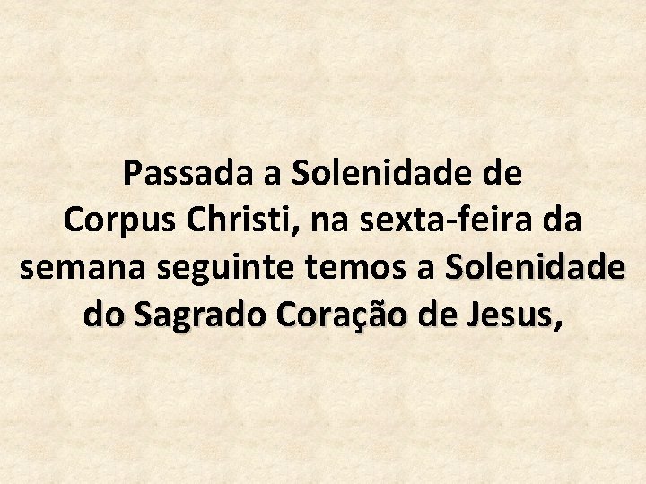 Passada a Solenidade de Corpus Christi, na sexta-feira da semana seguinte temos a Solenidade