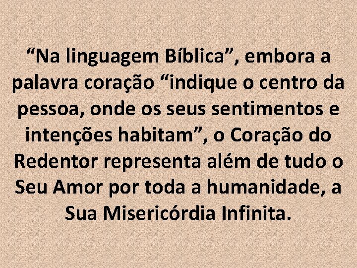 “Na linguagem Bíblica”, embora a palavra coração “indique o centro da pessoa, onde os