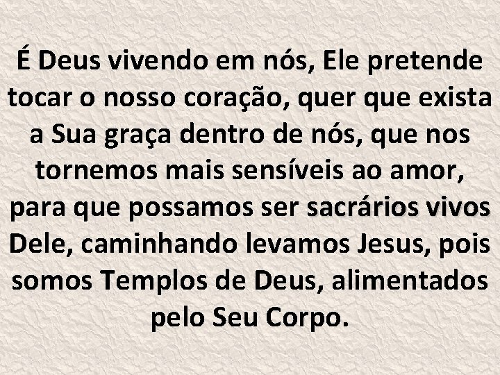 É Deus vivendo em nós, Ele pretende tocar o nosso coração, quer que exista