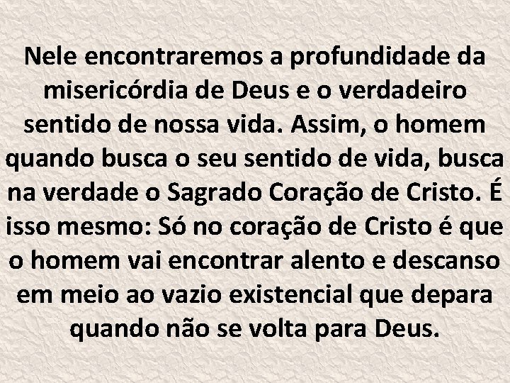 Nele encontraremos a profundidade da misericórdia de Deus e o verdadeiro sentido de nossa