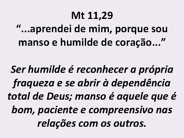 Mt 11, 29 “. . . aprendei de mim, porque sou manso e humilde