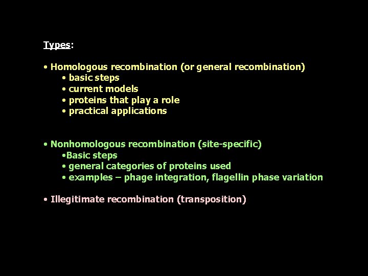 Types: • Homologous recombination (or general recombination) • basic steps • current models •