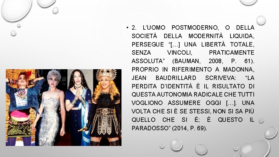  • 2. L’UOMO POSTMODERNO, O DELLA SOCIETÀ DELLA MODERNITÀ LIQUIDA, PERSEGUE “[…] UNA