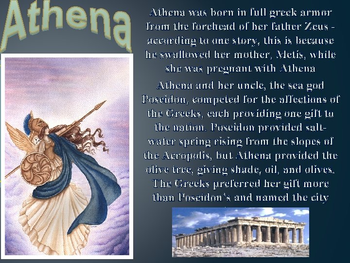 Athena was born in full greek armor from the forehead of her father Zeus