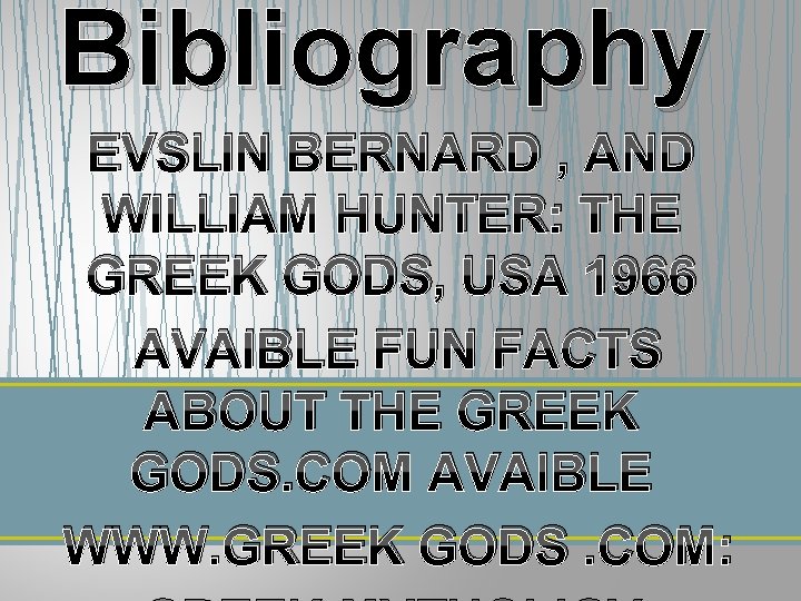 Bibliography EVSLIN BERNARD , AND WILLIAM HUNTER: THE GREEK GODS, USA 1966 AVAIBLE FUN